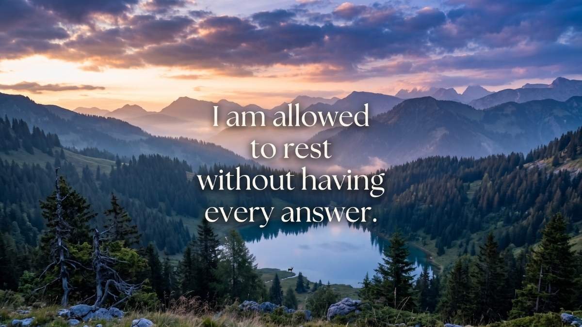 I am allowed to rest without having every answer.