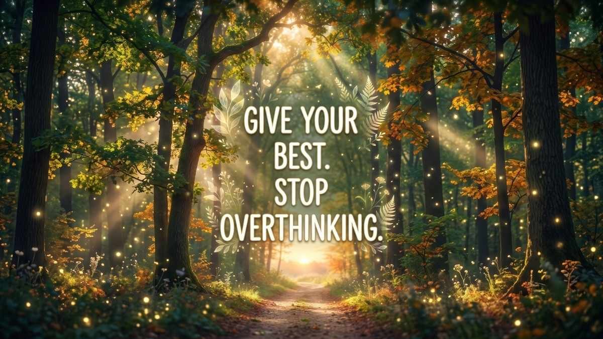 GIVE YOUR BEST. STOP OVERTHINKING